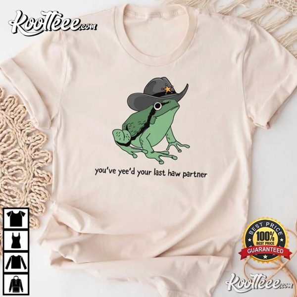 You’ve Yee’d Your Last Haw Cowboy Frog T-Shirt