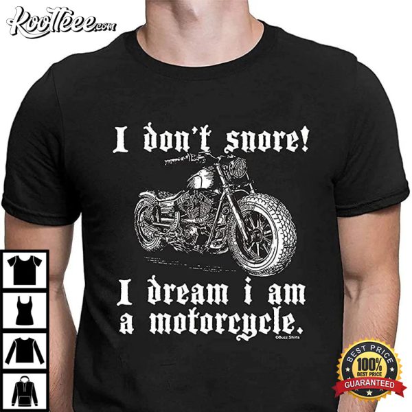 I Don’t Snore I Dream I Am A Motorcycle T-Shirt