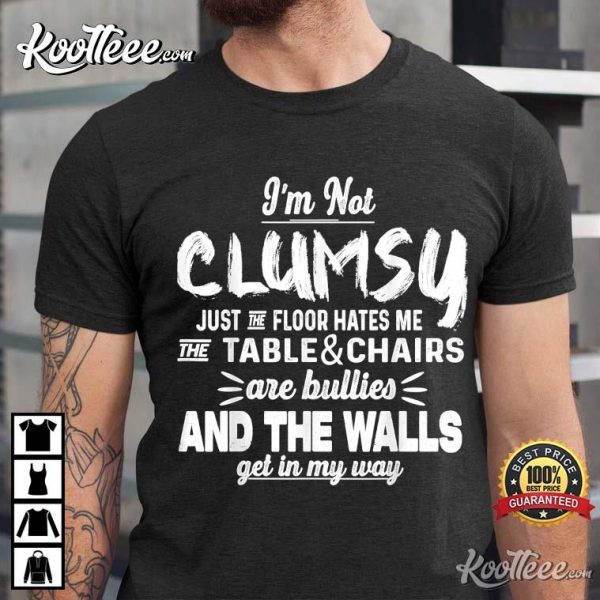 I’m Not Clumsy Funny Saying T-Shirt