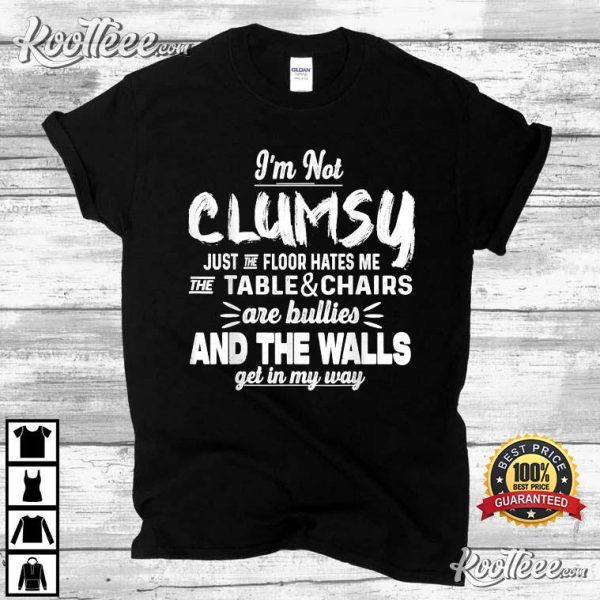 I’m Not Clumsy Funny Saying T-Shirt