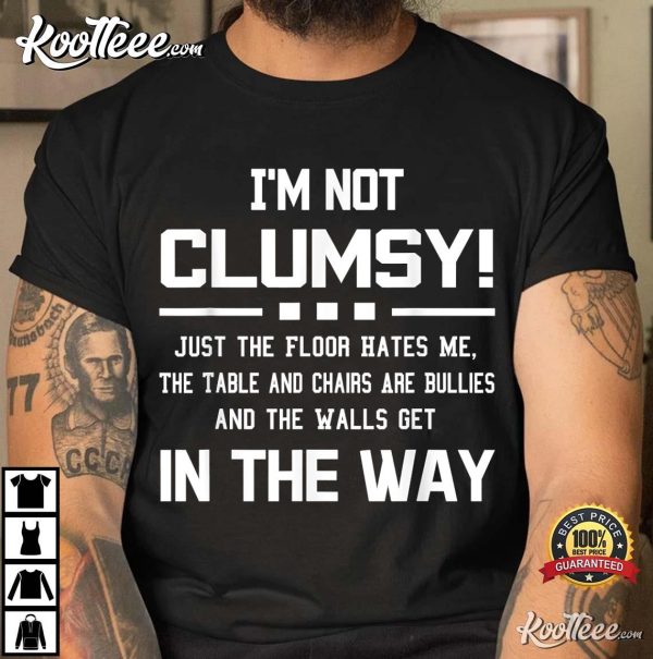 I’m Not Clumsy Funny Saying T-Shirt #2