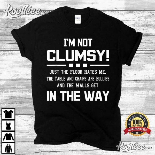 I’m Not Clumsy Funny Saying T-Shirt #2