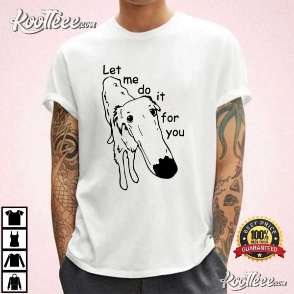 Let Me Do It For You Dog T-Shirt