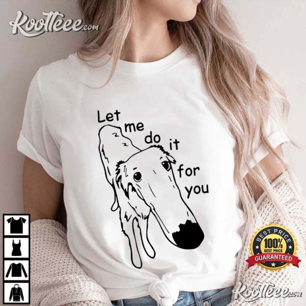 Let Me Do It For You Dog T-Shirt