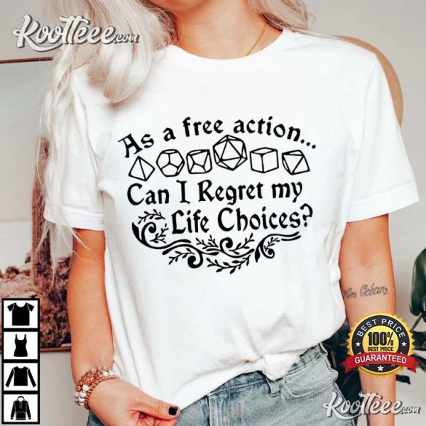 DnD As a Free Action Can I Regret My Life Choices T-Shirt