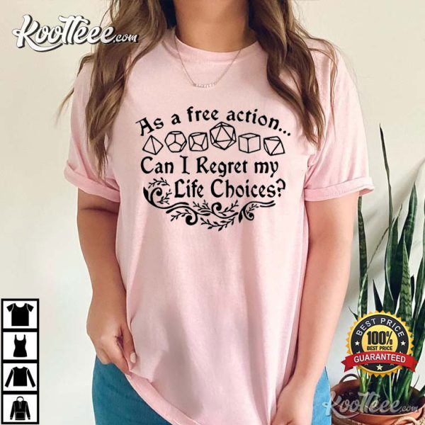 DnD As a Free Action Can I Regret My Life Choices T-Shirt