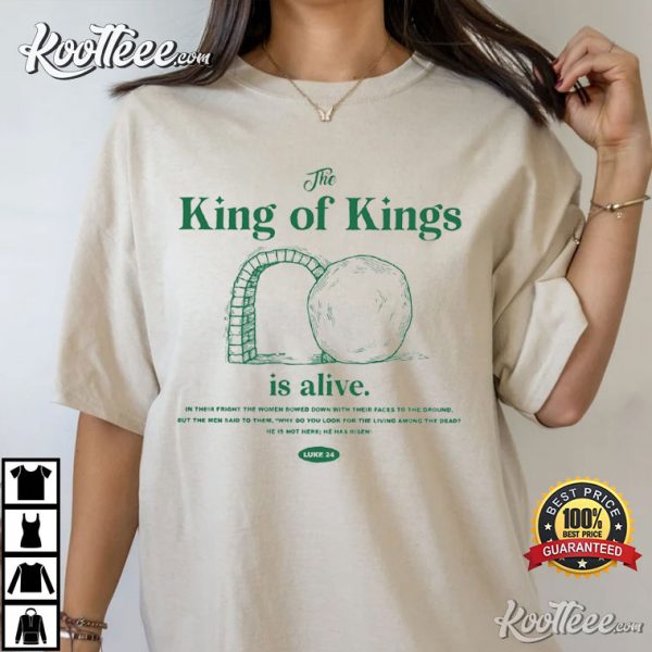 The King Of Kings Is Alive Christian Gift T-Shirt