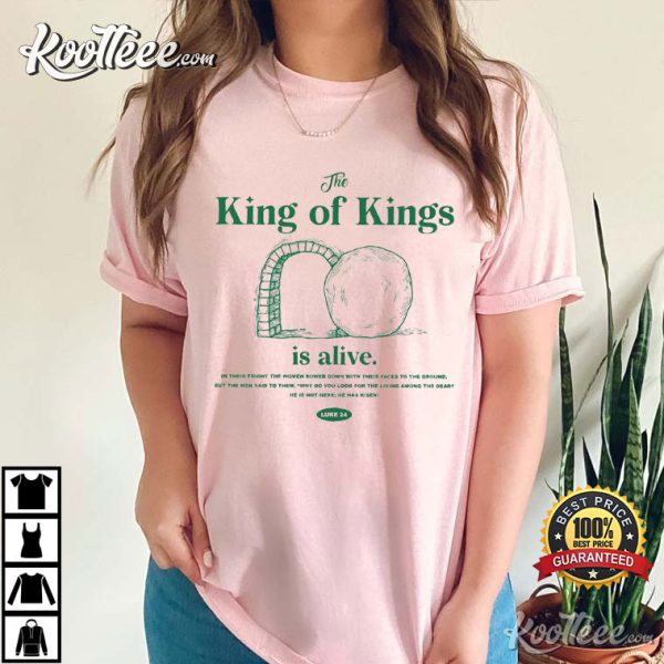 The King Of Kings Is Alive Christian Gift T-Shirt