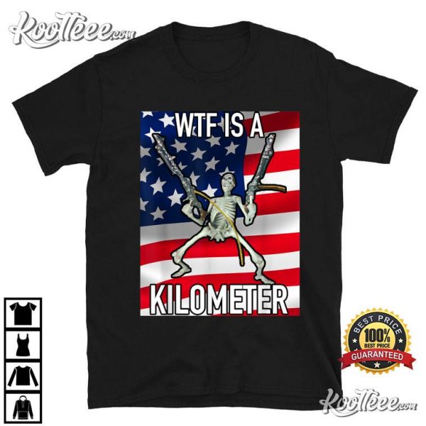 WTF Is A Kilometer 4th Of July T-Shirt