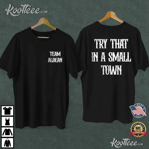 Team Aldean Try That In A Small Town T-Shirt