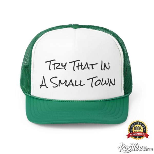 Try That In A Small Town Trucker Caps