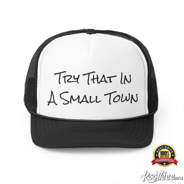 Try That In A Small Town Trucker Caps