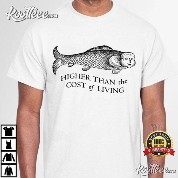Higher Than The Cost of Living Funny T-Shirt
