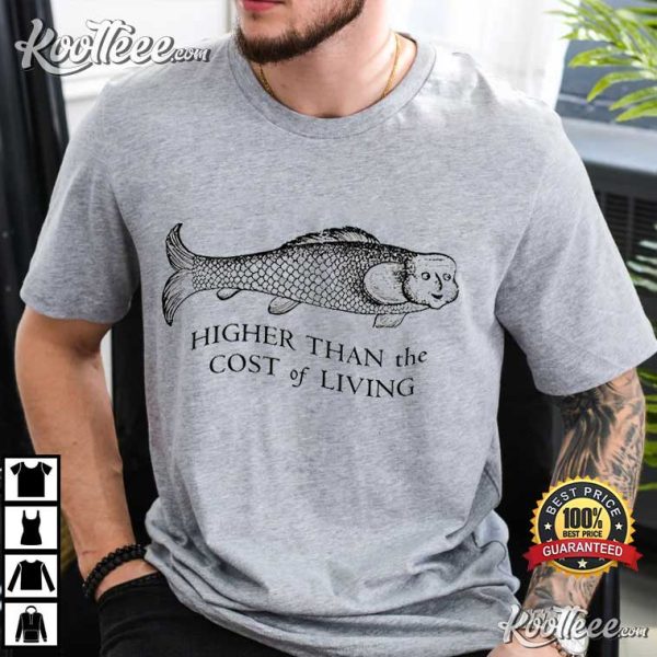 Higher Than The Cost of Living Funny T-Shirt