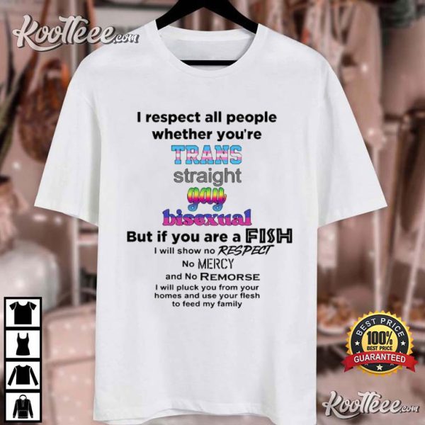 I Respect All People Whether You’re Trans Straight Gay Bisexual T-Shirt