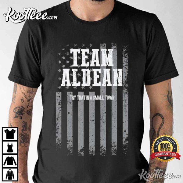 Team Aldean Try That In A Small Town Stand Up Patriotic T-Shirt