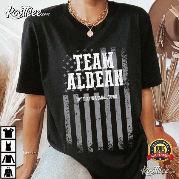 Team Aldean Try That In A Small Town Stand Up Patriotic T-Shirt