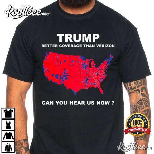 Trump Better Coverage Than Verizon Can You Hear Us Now T-Shirt