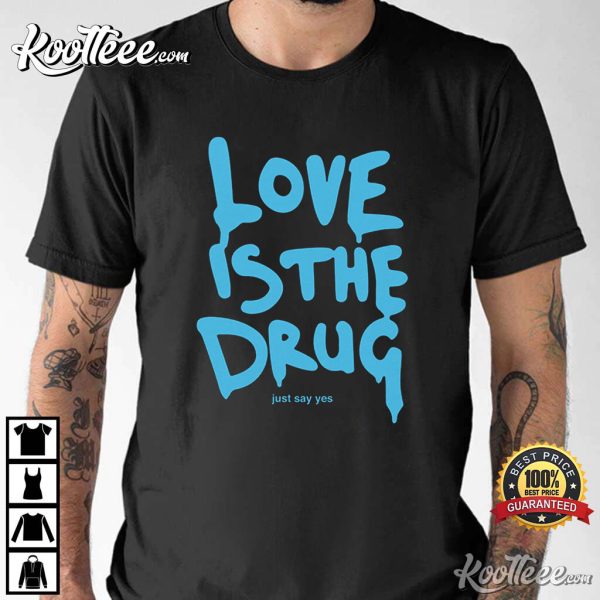 Chris Martin Just Say Yes Love Is The Drug T-Shirt