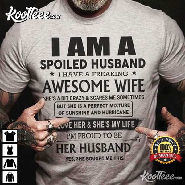 I Am A Spoiled Husband I Have A Freaking Awesome Wife T-Shirt