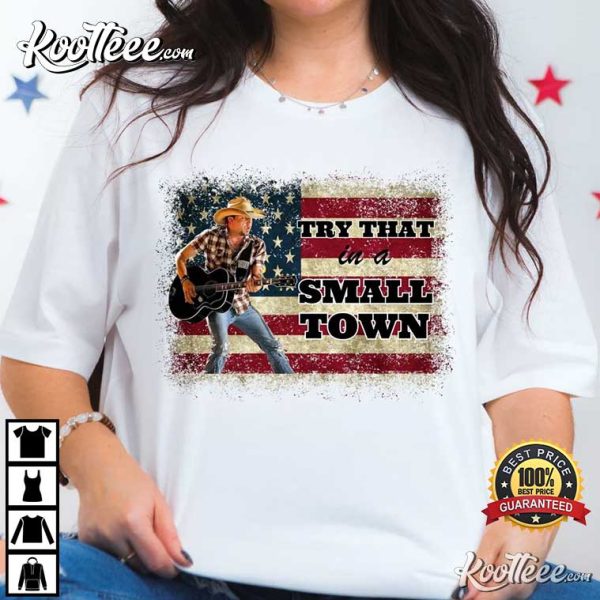 Try That In A Small Town Jason Aldean Country Music T-Shirt