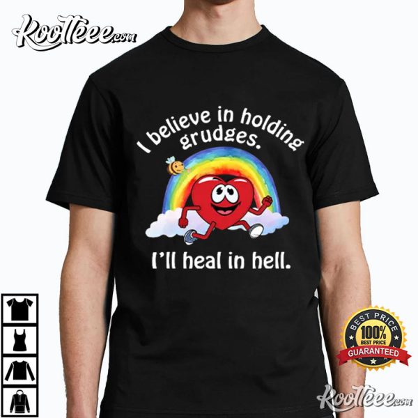 I Believe In Holding Grudges I’ll Heal In Hell T-Shirt