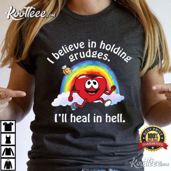 I Believe In Holding Grudges I’ll Heal In Hell T-Shirt