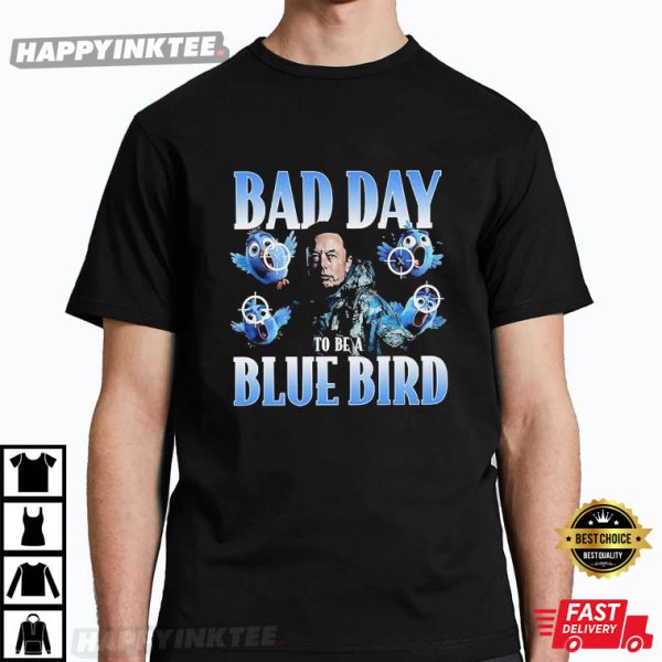 Elon Musk Bad Day To Be A Blue Bird T-Shirt