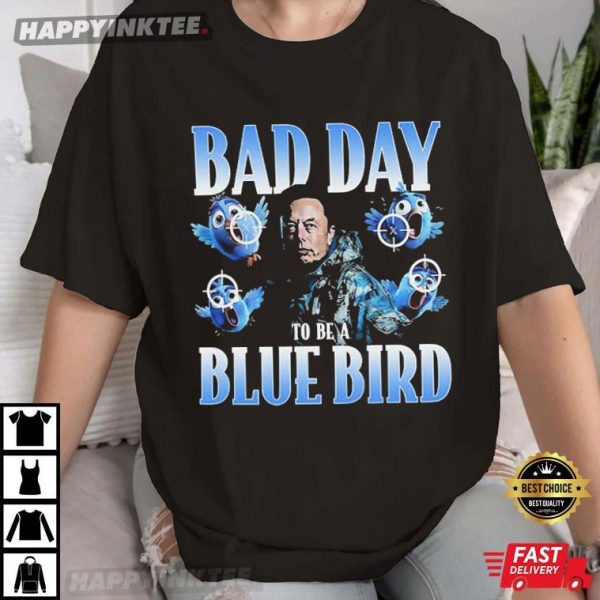 Elon Musk Bad Day To Be A Blue Bird T-Shirt