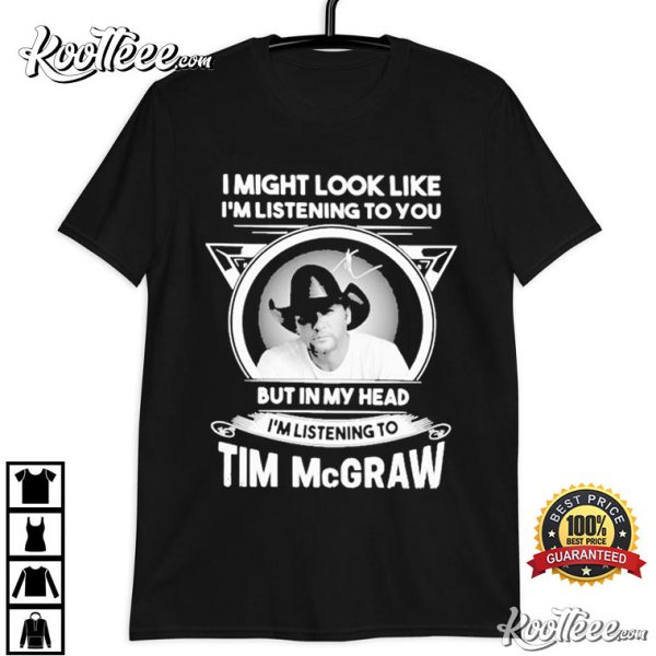 Tim Mcgraw In My Head I’m Listening To T-Shirt