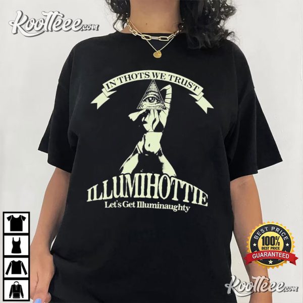 In Thots We Trust Illumihottie Let’s Get Illuminaughty T-Shirt
