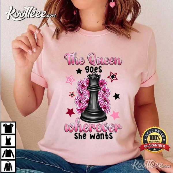 Queen’s Gambit The Queen Goes Wherever She Wants T-Shirt