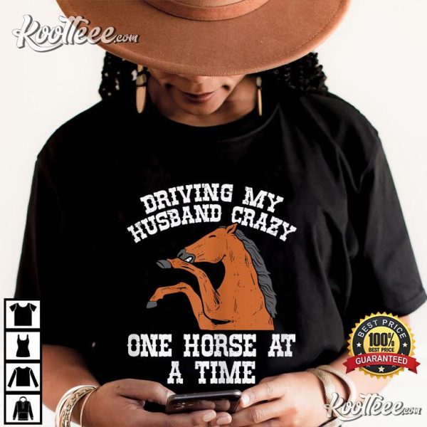 Driving My Husband Crazy One Horse A Time Funny Wife T-Shirt