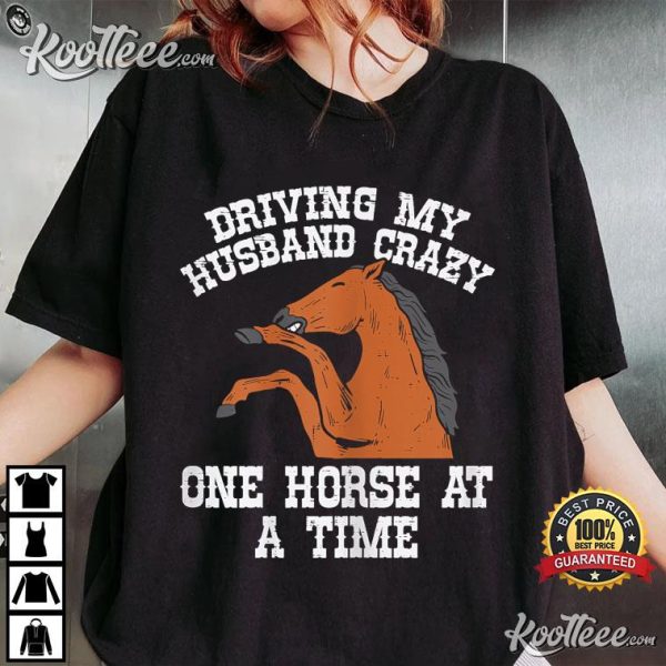 Driving My Husband Crazy One Horse A Time Funny Wife T-Shirt