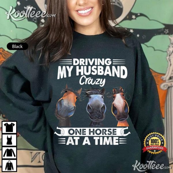 Driving My Husband Crazy One Horse At A Time Riding Horse T-Shirt