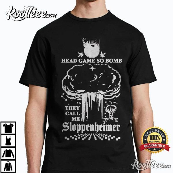 Head Game So Bomb They Call Me Sloppenheimer T-Shirt