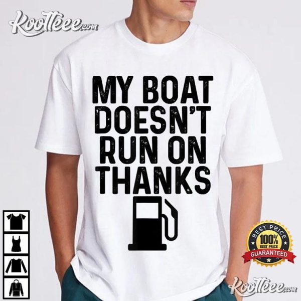 My Boat Doesn’t Run On Thanks Boating Gifts For Boat Owners T-Shirt