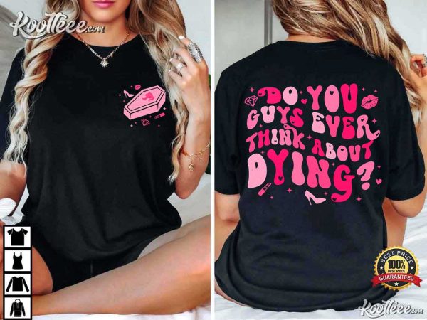 Barbie Barbenheimer Do You Guys Ever Think About Dying T-Shirt