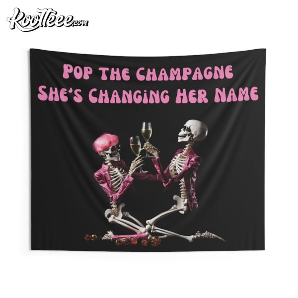 Pop The Champagne She’s Changing Her Name Wall Tapestry
