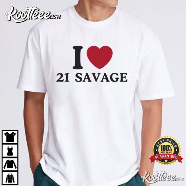I Love 21 Savage T-Shirt