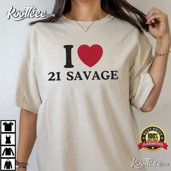 I Love 21 Savage T-Shirt