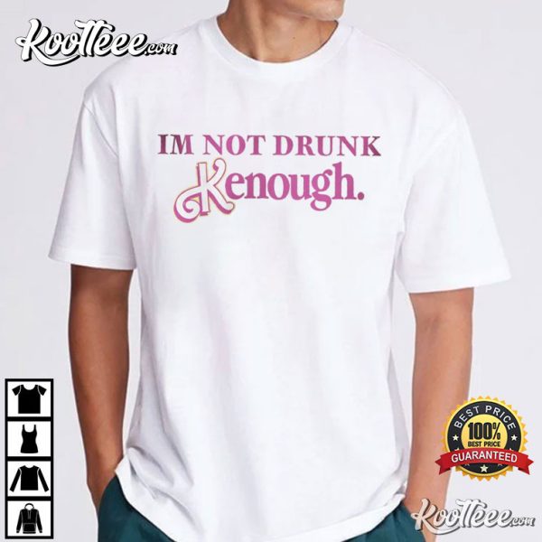 Ken I Am Kenough Not Drunk T-Shirt