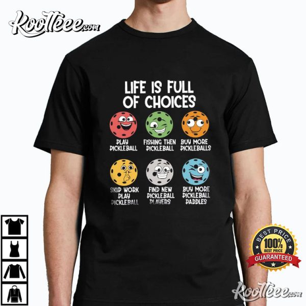 Pickleball Life Is Full Of Choice T-Shirt