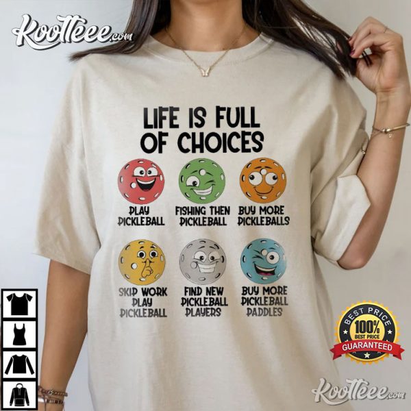 Pickleball Life Is Full Of Choice T-Shirt