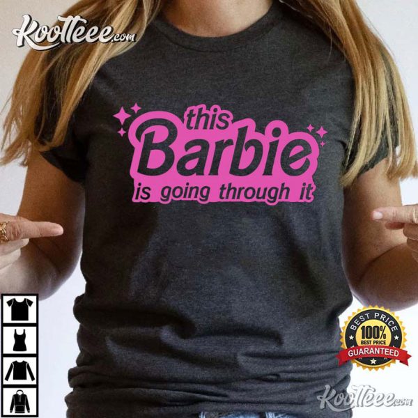 Barbie Is Going Through It T-Shirt