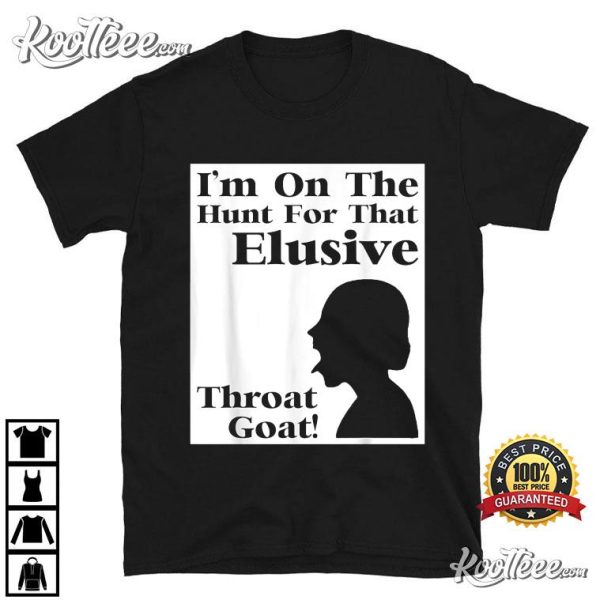 I’m On The Hunt For That Elusive Throat Goat T-Shirt