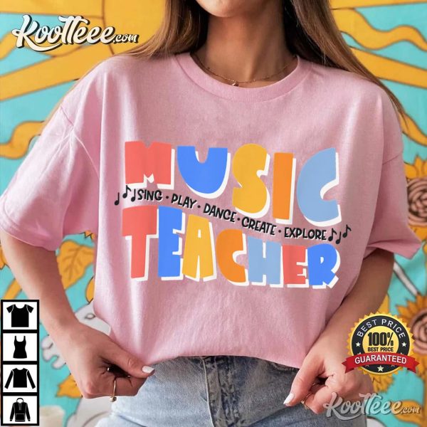 Music Teacher Sing Play Dance Create Explore T-Shirt