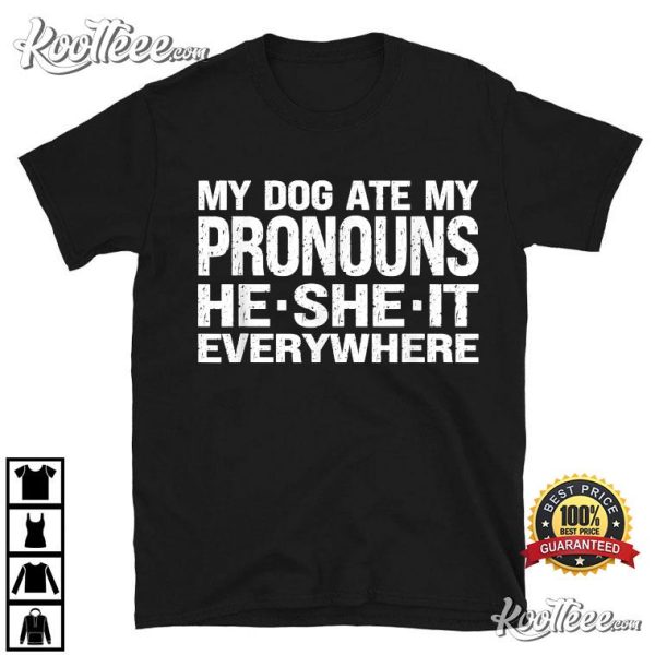 My Dog Ate My Pronouns He She It Everywhere T-Shirt
