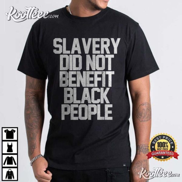 Slavery Did Not Benefit Black People T-Shirt
