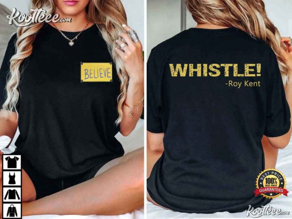 Believe Whistle Roy Kent T-Shirt